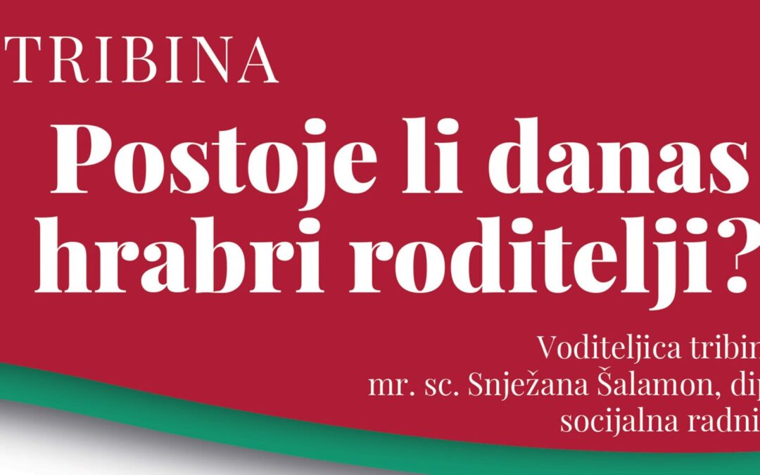 Tribina: Postoje li danas hrabri roditelji?